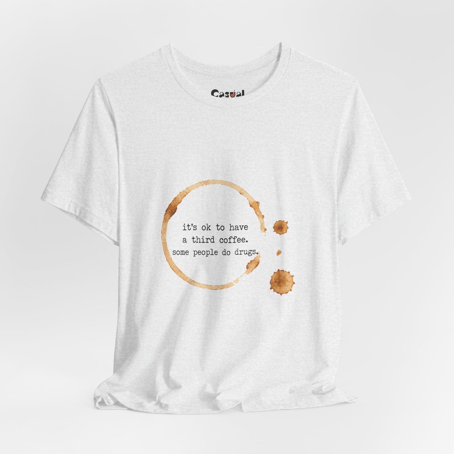 Coffee Stain Tee — It’s OK to Have a Third Coffee