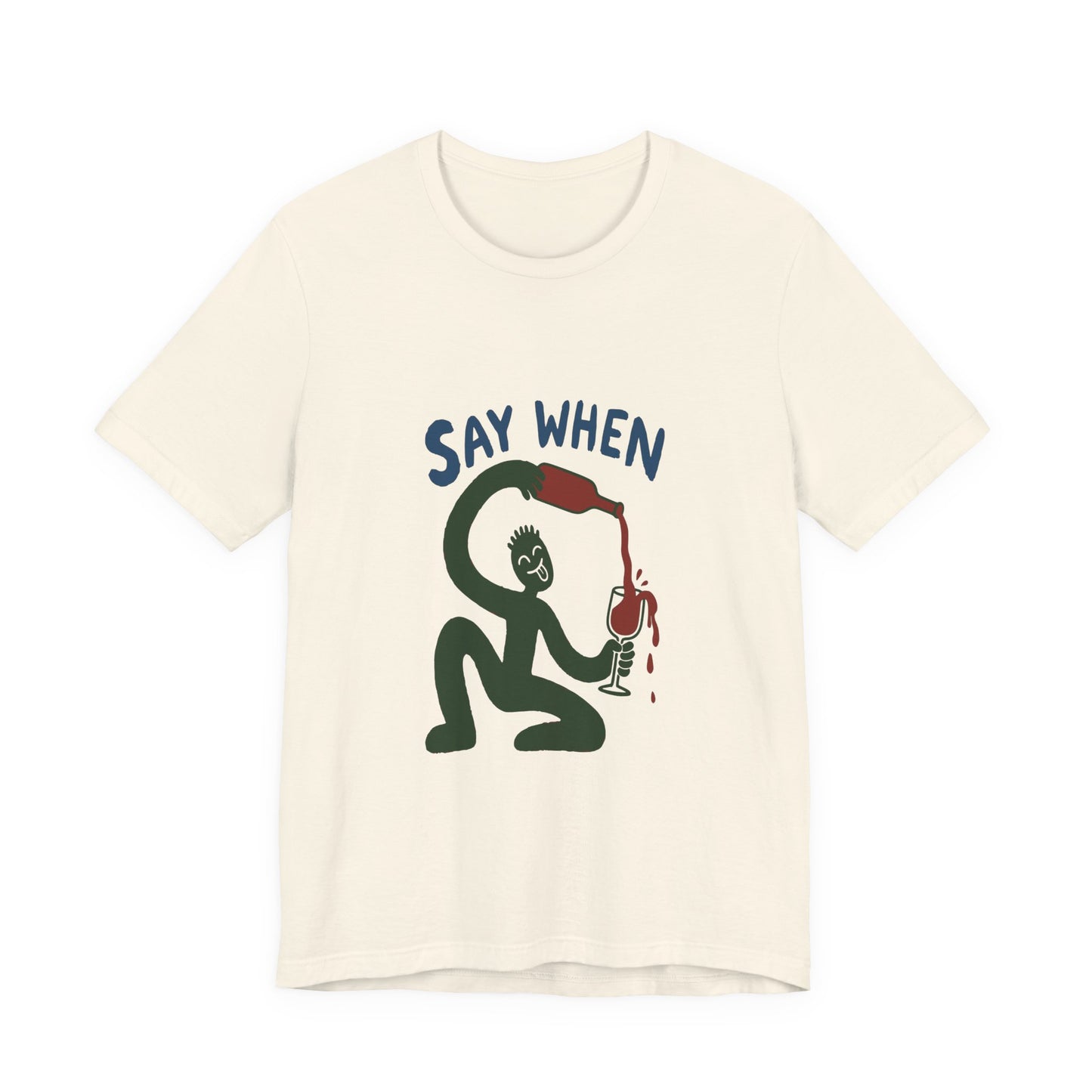 Say When Wine T-Shirt — Funny Wine Lover Graphic Tee