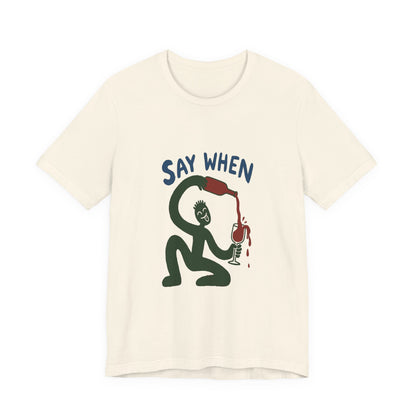 Say When Wine T-Shirt — Funny Wine Lover Graphic Tee