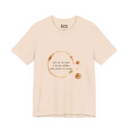 Coffee Stain Tee — It’s OK to Have a Third Coffee