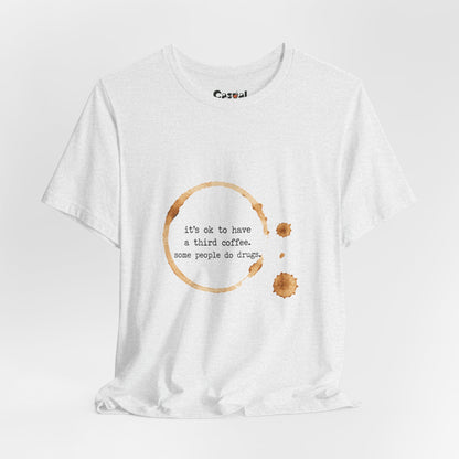 Coffee Stain Tee — It’s OK to Have a Third Coffee