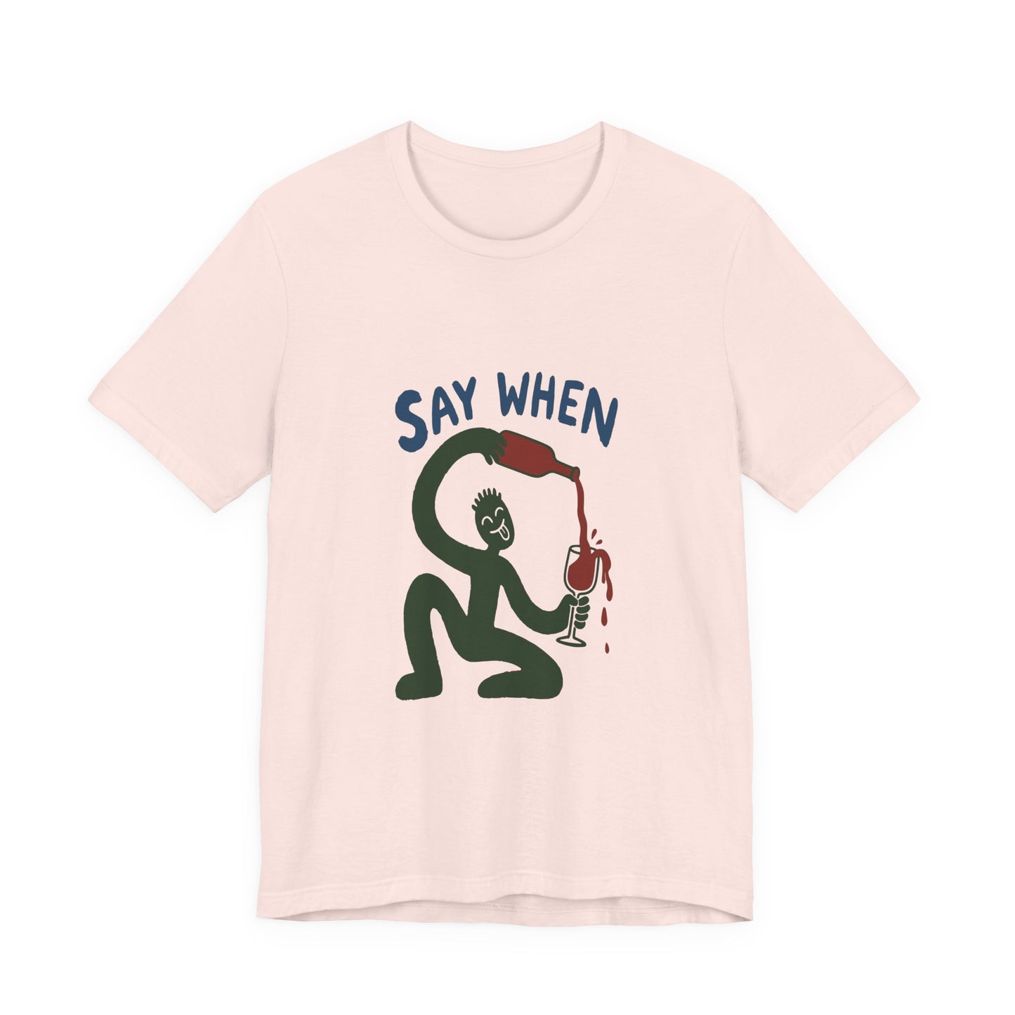 Say When Wine T-Shirt — Funny Wine Lover Graphic Tee