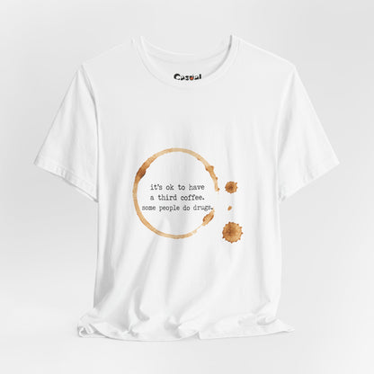 Coffee Stain Tee — It’s OK to Have a Third Coffee
