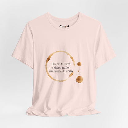 Coffee Stain Tee — It’s OK to Have a Third Coffee