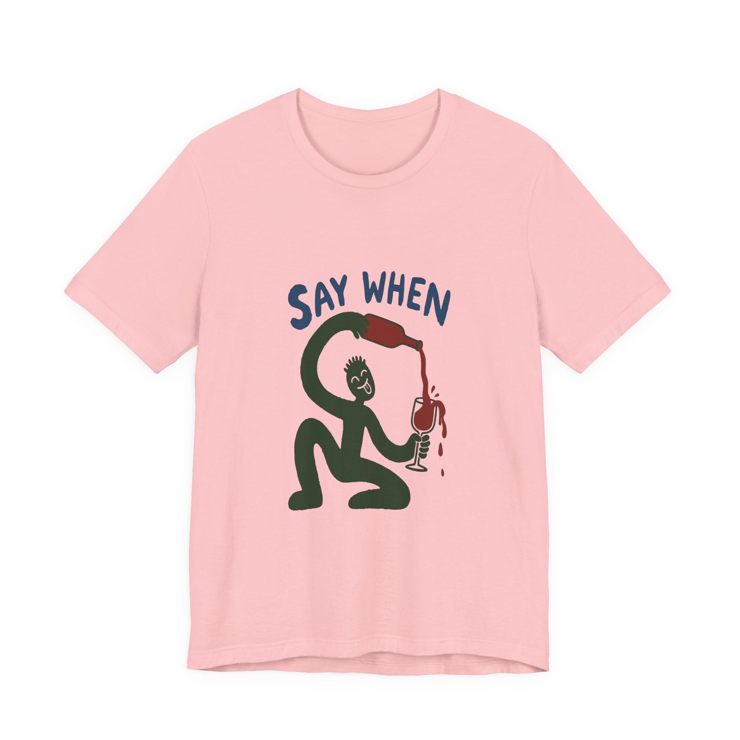 Say When Wine T-Shirt — Funny Wine Lover Graphic Tee
