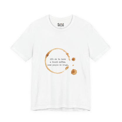 Coffee Stain Tee — It’s OK to Have a Third Coffee