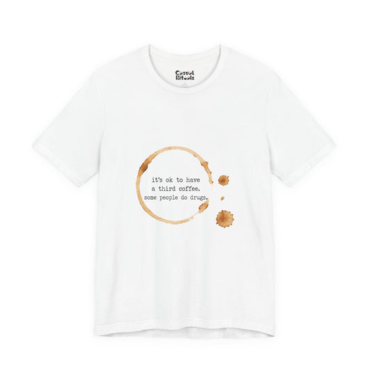 Coffee Stain Tee — It’s OK to Have a Third Coffee