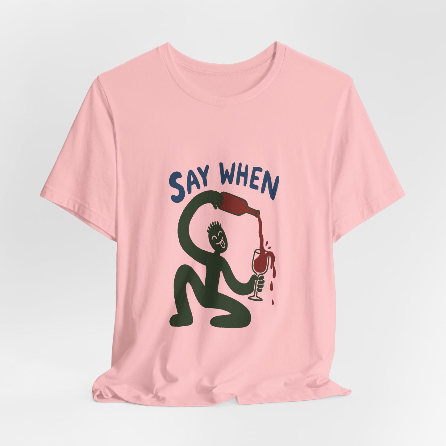 Say When Wine T-Shirt — Funny Wine Lover Graphic Tee