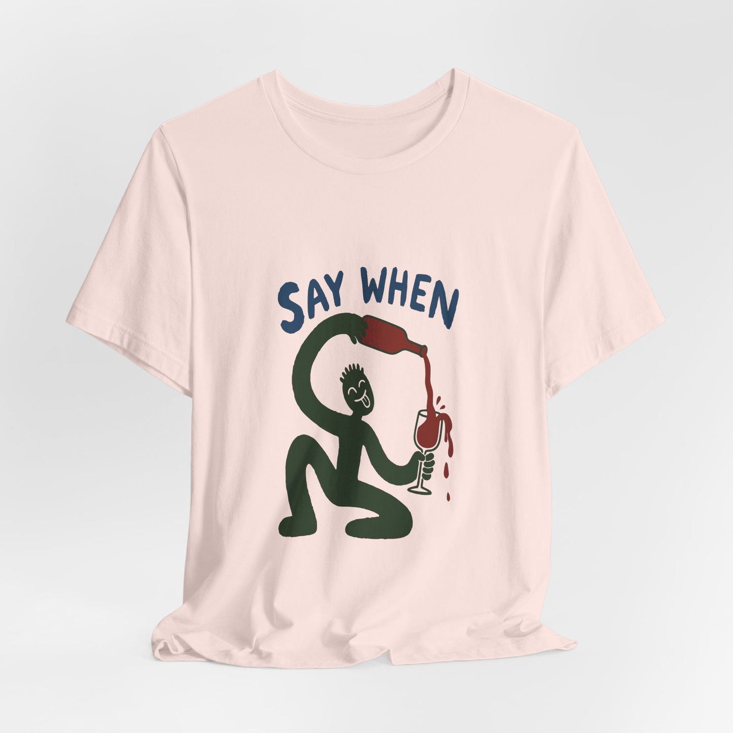 Say When Wine T-Shirt — Funny Wine Lover Graphic Tee
