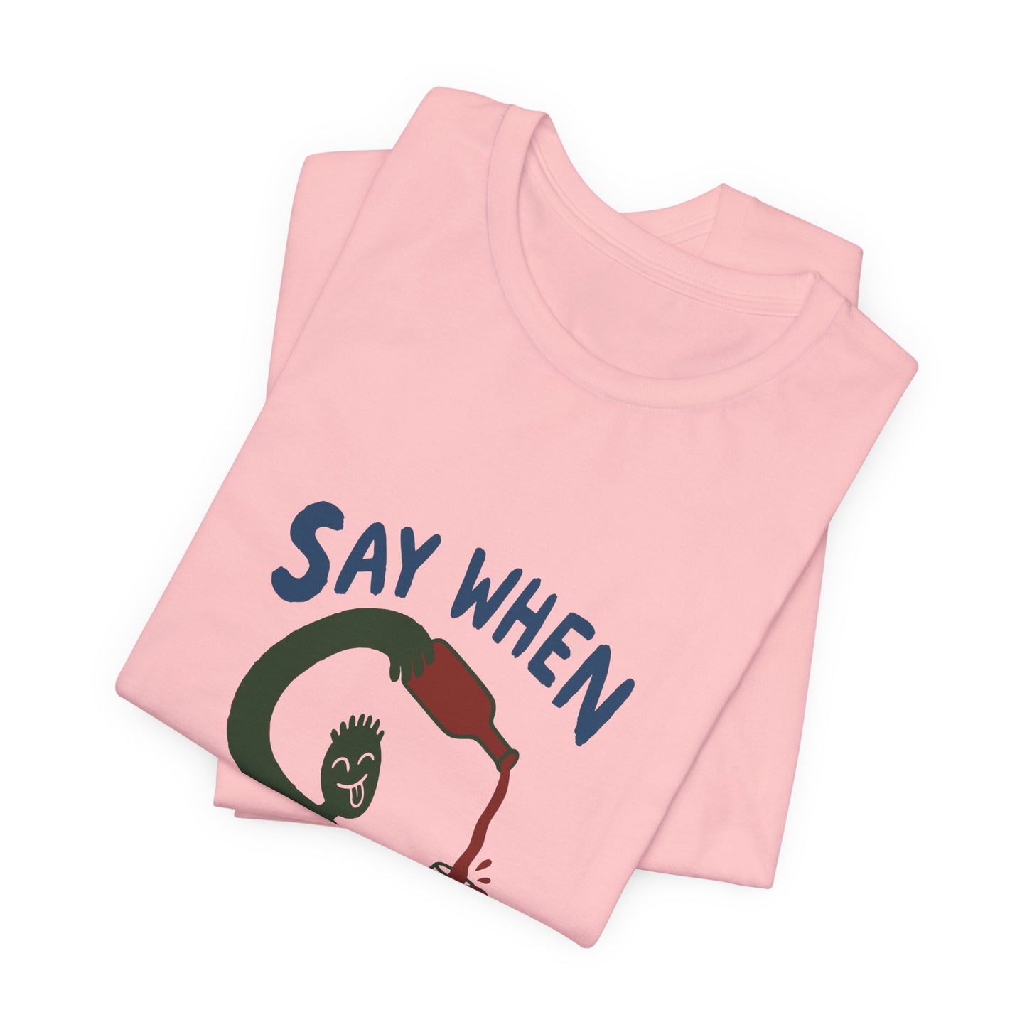 Say When Wine T-Shirt — Funny Wine Lover Graphic Tee