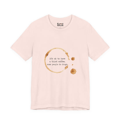Coffee Stain Tee — It’s OK to Have a Third Coffee