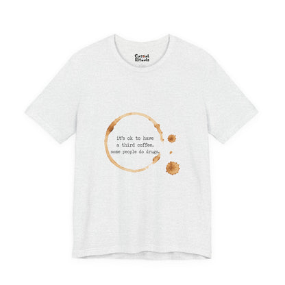 Coffee Stain Tee — It’s OK to Have a Third Coffee