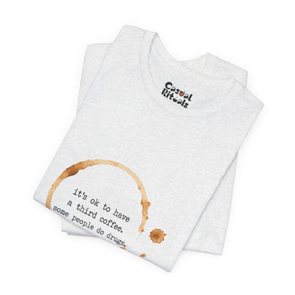 Coffee Stain Tee — It’s OK to Have a Third Coffee