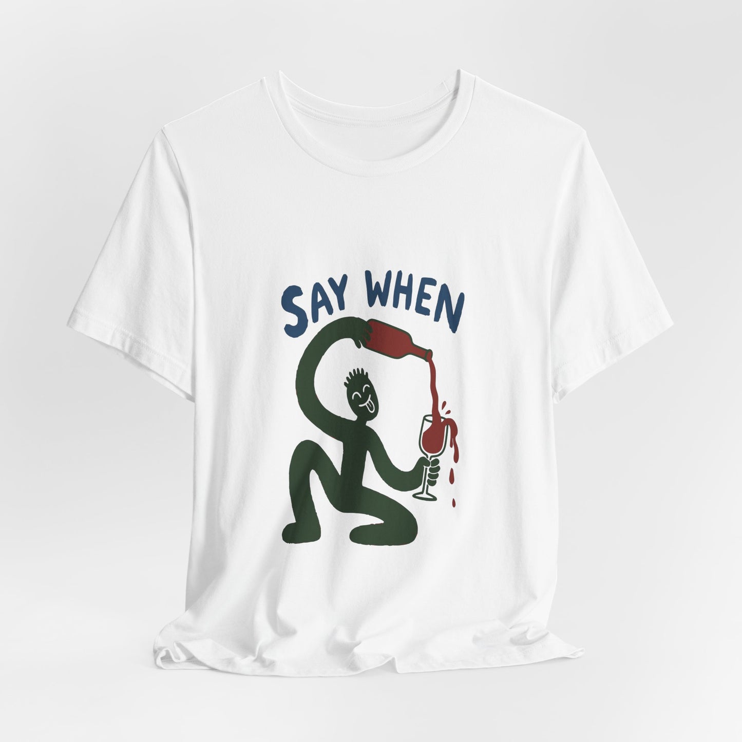 Say When Wine T-Shirt — Funny Wine Lover Graphic Tee