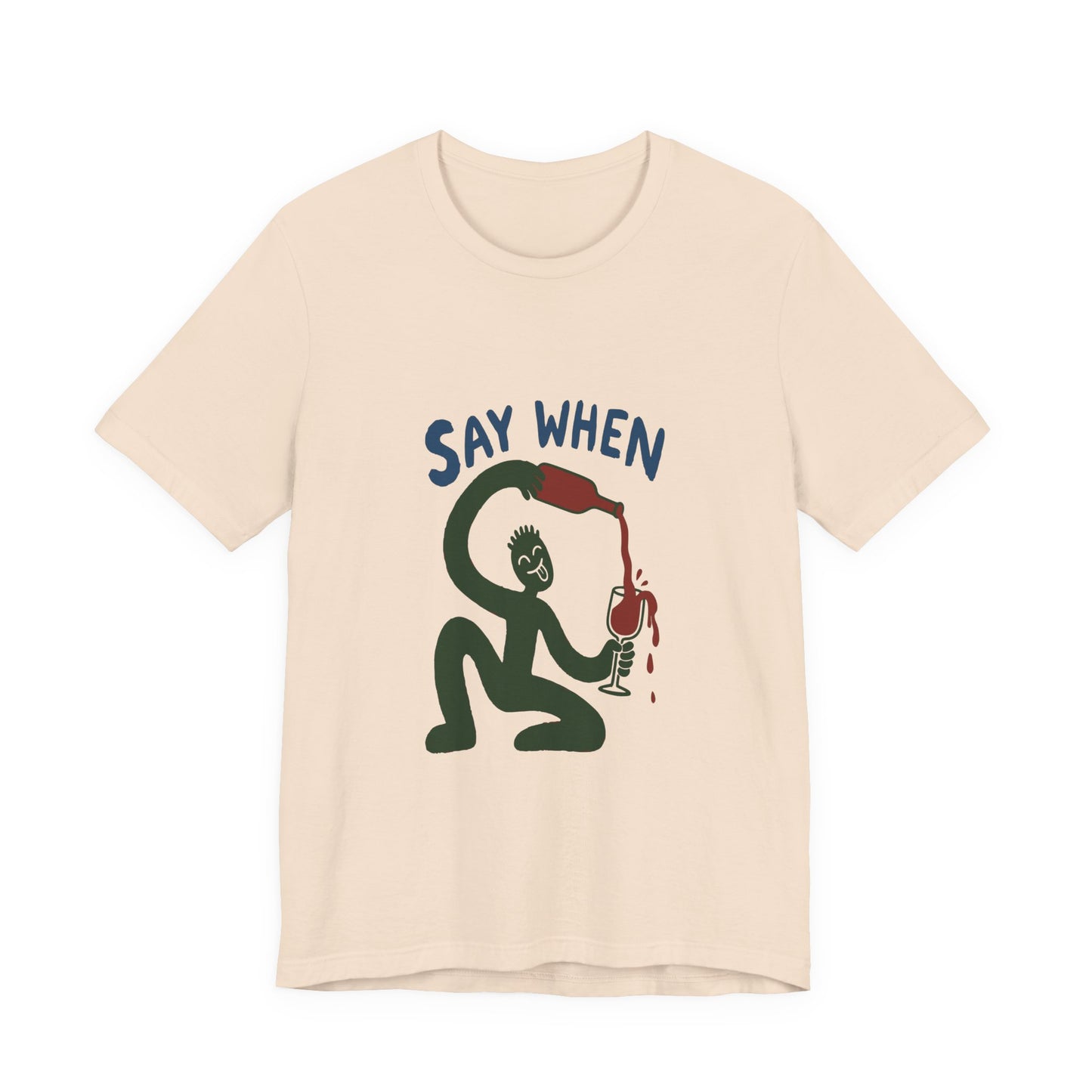 Say When Wine T-Shirt — Funny Wine Lover Graphic Tee
