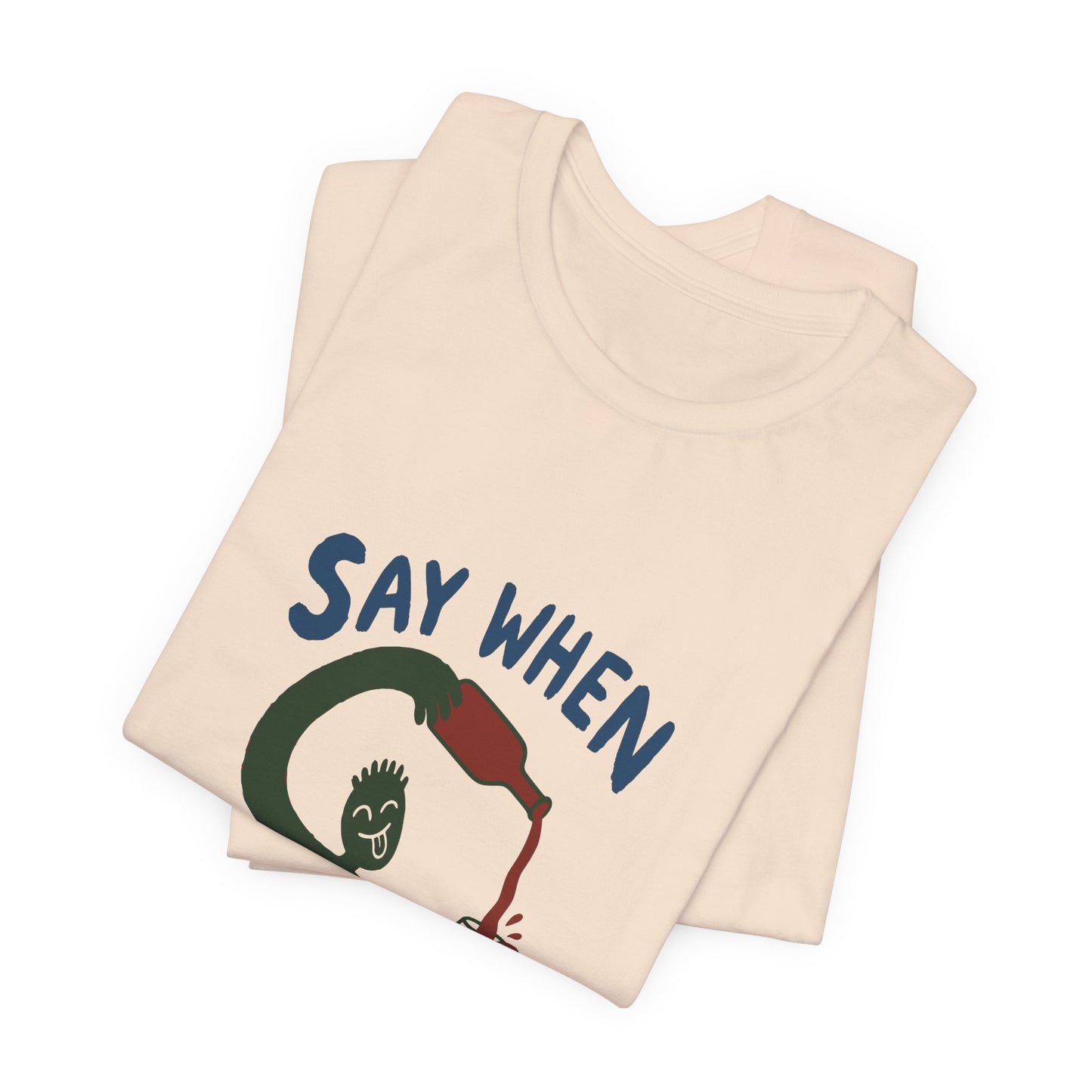 Say When Wine T-Shirt — Funny Wine Lover Graphic Tee