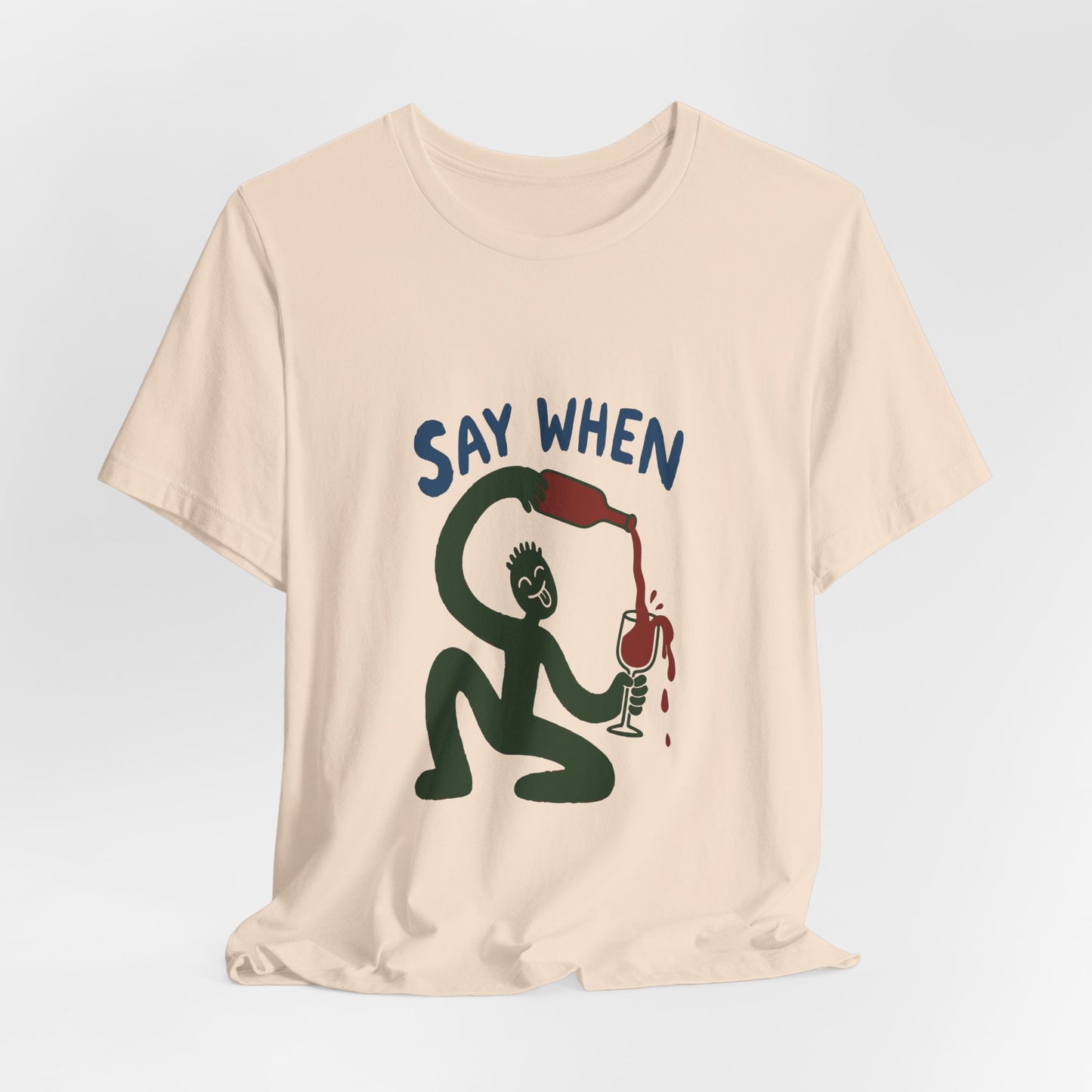 Say When Wine T-Shirt — Funny Wine Lover Graphic Tee