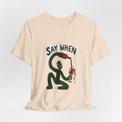 Say When Wine T-Shirt — Funny Wine Lover Graphic Tee