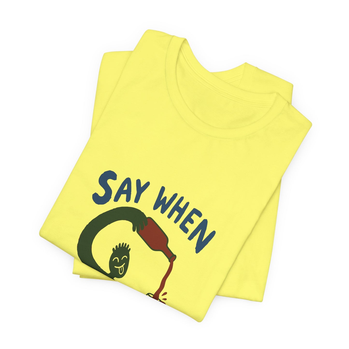 Say When Wine T-Shirt — Funny Wine Lover Graphic Tee