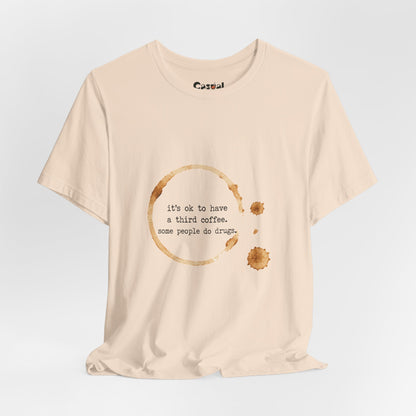 Coffee Stain Tee — It’s OK to Have a Third Coffee