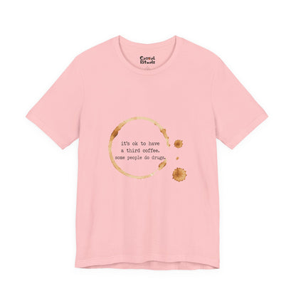Coffee Stain Tee — It’s OK to Have a Third Coffee