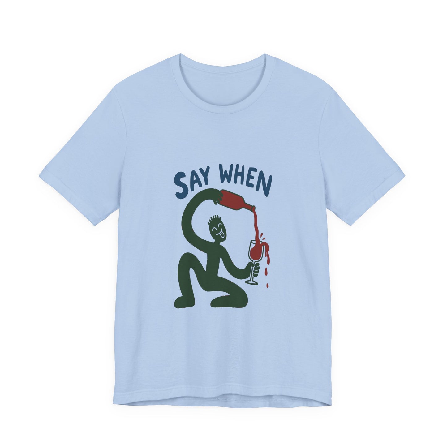 Say When Wine T-Shirt — Funny Wine Lover Graphic Tee