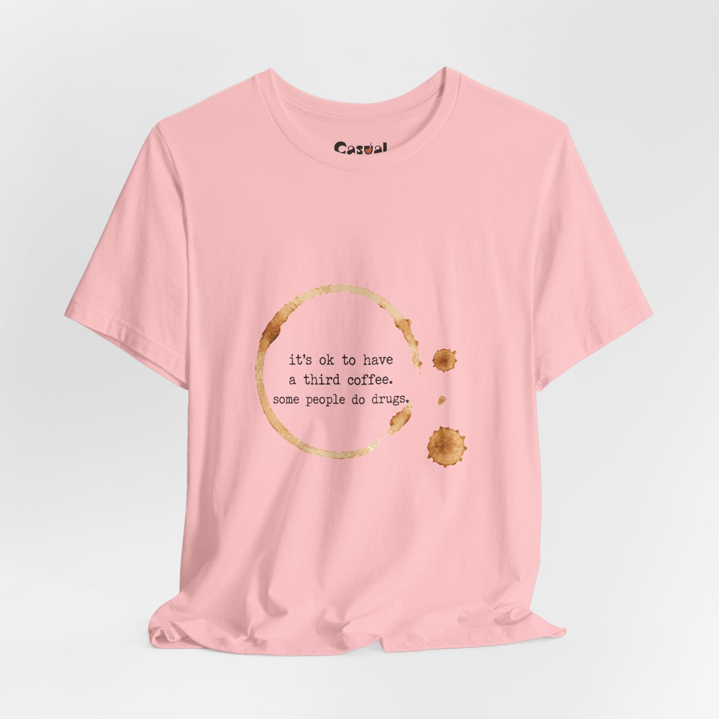 Coffee Stain Tee — It’s OK to Have a Third Coffee
