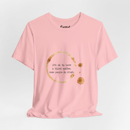 Coffee Stain Tee — It’s OK to Have a Third Coffee