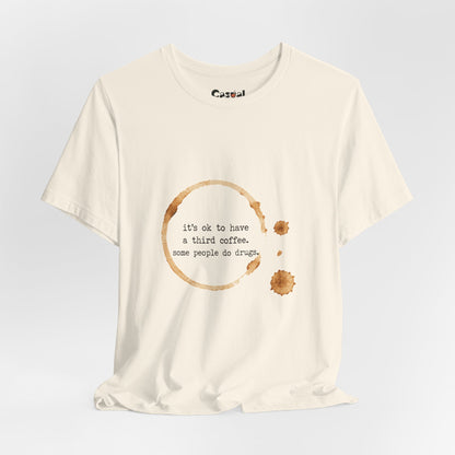 Coffee Stain Tee — It’s OK to Have a Third Coffee