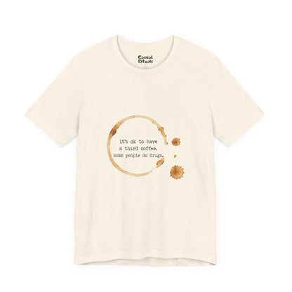 Coffee Stain Tee — It’s OK to Have a Third Coffee
