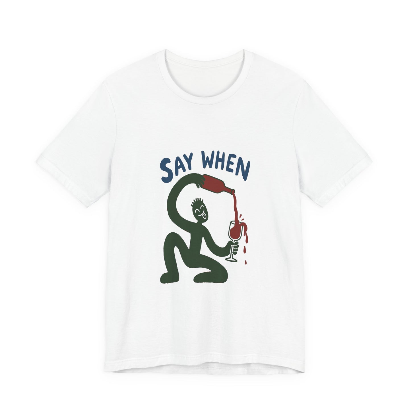 Say When Wine T-Shirt — Funny Wine Lover Graphic Tee